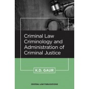 Central Law Publication's Criminal Law, Criminology and Administration of Criminal Justice by K. D. Gaur 